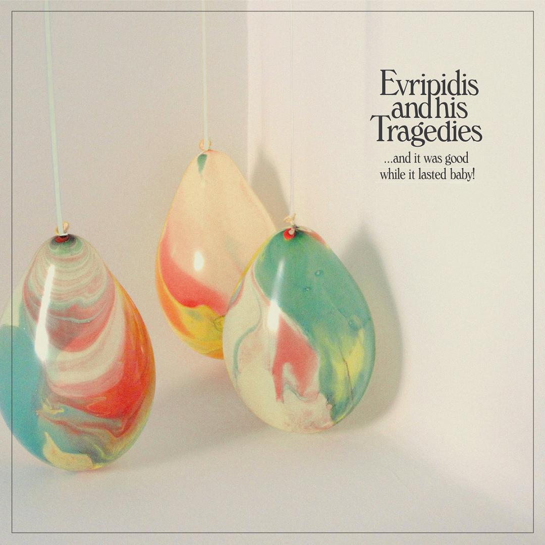 Evripidis and his Tragedies - …and it was good while it lasted baby! EP