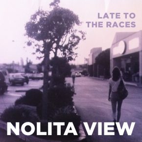 Nolita View - Late To The Races album Nolita View - Late To The Races album